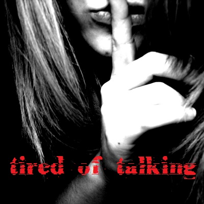 Tired of Talking