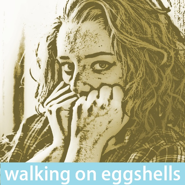 Walking On Eggshells